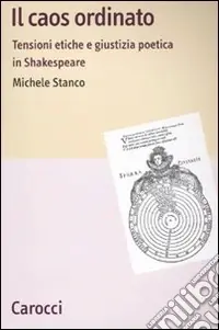 Di Tendenza Il caos ordinato. Tensioni etiche e giustizia poetica in Shakespeare