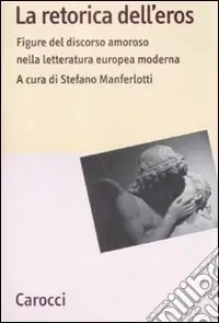 Solo Oggi La retorica dell‘eros. Figure del discorso amoroso nella letteratura europea moderna