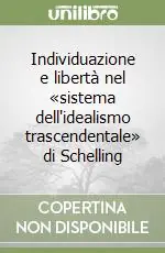 Individuazione e libertà nel «sistema dell‘idealismo trascendentale» di Schelling Esclusivo
