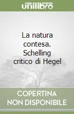 Offerta Lampo La natura contesa. Schelling critico di Hegel