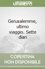 Esclusivo Gerusalemme, ultimo viaggio. Sette diari