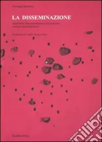 La disseminazione. Esplosione, frammentazione e dislocazione nell‘arte contemporanea Offerta