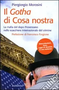 Il Gotha di Cosa Nostra. La mafia del dopo Provenzano nello scacchiere internazionale del crimine Must-Have