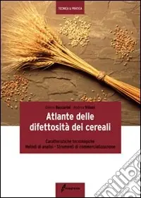 Prezzo Scontato Atlante delle difettosità dei cereali. Caratteristiche tecnologiche, metodi di analisi, strumenti di commercializzazione