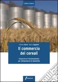 Il commercio dei cereali. Conoscere il funzionamento per interpretare le dinamiche Promozione Esclusiva