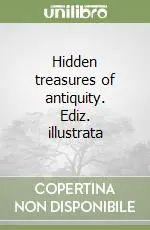 Promozione Hidden treasures of antiquity. Ediz. illustrata