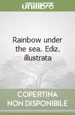 Esclusivo Rainbow under the sea. Ediz. illustrata