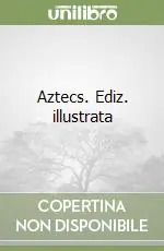 Aztecs. Ediz. illustrata Must-Have
