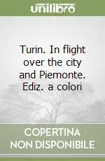 Turin. In flight over the city and Piemonte. Ediz. a colori Offerta Del Giorno