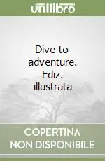 Vendita Finale Dive to adventure. Ediz. illustrata