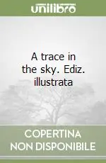 A trace in the sky. Ediz. illustrata Vendita Finale
