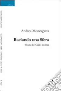 Baciando una sfera. Storia del calcio in rima Prezzo Di Fabbrica