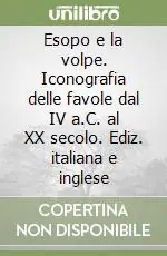 Esopo e la volpe. Iconografia delle favole dal IV a.C. al XX secolo. Ediz. italiana e inglese Saldi