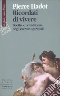 Ricordati di vivere. Goethe e la tradizione degli esercizi spirituali Spedito Oggi