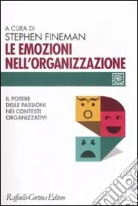 Nuovo Arrivo Le emozioni nell‘organizzazione. Il potere delle passioni nei contesti organizzativi