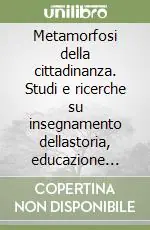 Promo Stagionale Metamorfosi della cittadinanza. Studi e ricerche su insegnamento dellastoria, educazione civile e identità nazionale in Italia tra Otto e Novecento