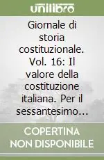 Ultime Pezzi Giornale di storia costituzionale. Vol. 16 Il valore della costituzione italiana. Per il sessantesimo anniversario