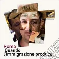 Roma. Quando l‘immigrazione produce. Ediz. illustrata Super Prezzo