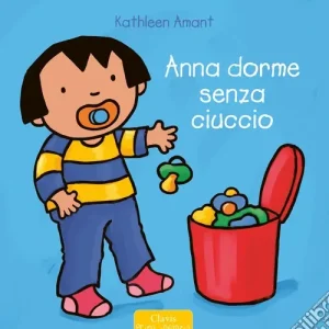 Anna dorme senza ciuccio. Ediz. a colori Ultime Pezzi