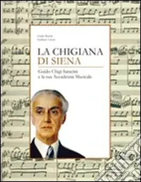 Miglior Prezzo La Chigiana di Siena. Guido Chigi Saracini e la sua accademia musicale