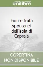 Fiori e frutti spontanei dell‘isola di Capraia Ultima Occasione