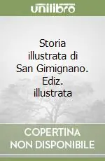 Storia illustrata di San Gimignano. Ediz. illustrata Esclusivo