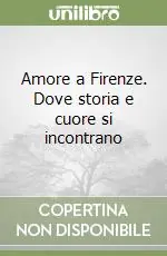 Amore a Firenze. Dove storia e cuore si incontrano Prezzo Di Fabbrica