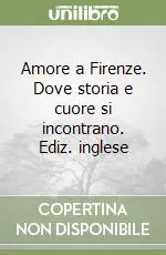 Amore a Firenze. Dove storia e cuore si incontrano. Ediz. inglese Più Venduto
