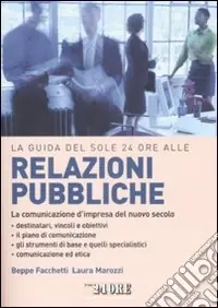 Offerta Lampo La guida del Sole 24 Ore alle relazioni pubbliche. La comunicazione d‘impresa del nuovo secolo