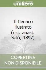 Il Benaco illustrato (rist. anast. Salò, 1897) Promozione Esclusiva