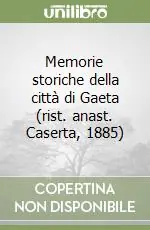 Memorie storiche della città di Gaeta (rist. anast. Caserta, 1885) Compra Online