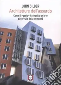 Architetture dell‘assurdo. Come il «genio» ha tradito un‘arte al servizio della comunità Ultime Pezzi