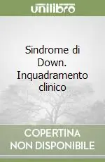 Sindrome di Down. Inquadramento clinico Esclusivo