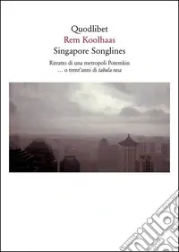 Ultime Pezzi Singapore songlines. Ritratto di una metropoli Potemkin... O trent‘anni di tabula rasa