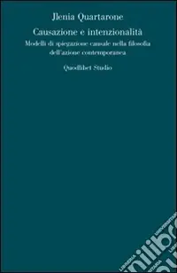 Causazione e intenzionalità. Modelli di spiegazione causale nella filosofia dell‘azione contemporanea Novità