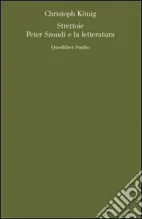 Strettoie. Peter Szondi e la letteratura Acquista Ora