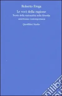 Le Voci della ragione. Teorie della razionalità nella filosofia americana contemporanea Compra Oggi Stesso