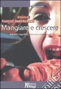 Mangiare e crescere. Aspetti cognitivi, sociali e relazionali Vendita Finale