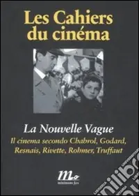 La Nouvelle Vague. Il cinema secondo Chabrol, Godard, Resnais, Rivette, Rohmer, Truffaut Prezzo Ridotto