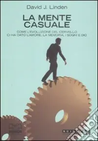Offerta Del Giorno La mente casuale. Come l‘evoluzione del cervello ci ha dato l‘amore, la memoria, i sogni e Dio