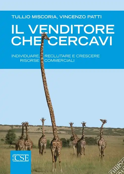 Il Venditore che cercavi. Individuare, reclutare e crescere risorse c ommerciali Scelto Dai Clienti