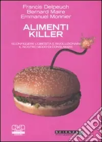Affare Alimenti killer. Sconfiggere l‘obesità e rivoluzionare il nostro modo di consumare