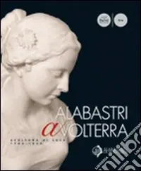 Quantità Limitata Albastri a Volterra. Scultura di luce 1780-1930. Ediz. illustrata