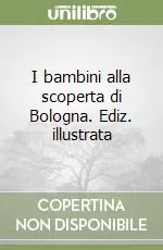 I bambini alla scoperta di Bologna. Ediz. illustrata Ultimissimo Modello