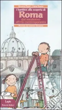 Prezzo Ridotto I bambini alla scoperta di Roma. Dal Medioevo all‘età contemporanea. Ediz. illustrata