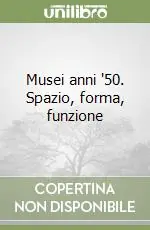 Musei anni ‘50. Spazio, forma, funzione Promozione Esclusiva