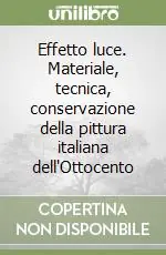 Effetto luce. Materiale, tecnica, conservazione della pittura italiana dell‘Ottocento Sconto