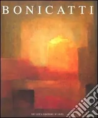 Corrado Bonicatti. Dialoghi di luce. Ediz. illustrata Non Perdere