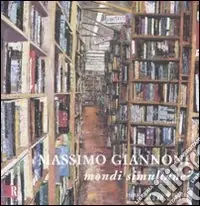 Massimo Giannoni. Mondi simultanei. Catalogo della mostra (8 novembre-4 dicembre 2008). Ediz. italiana e inglese Direttamente Dal Produttore