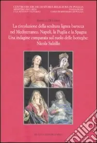 Offerta Del Giorno La circolazione della scultura lignea barocca nel Mediterraneo. Napoli, la Puglia e la Spagna. Una indagine comparata sul ruolo delle botteghe Nicola Salzillo. Ediz. illustrata
